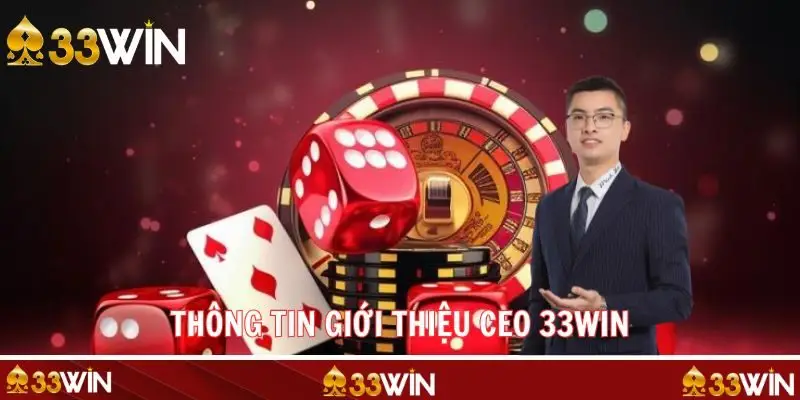 Hành trình sự nghiệp và những dấu ấn nổi bật của CEO 33WIN