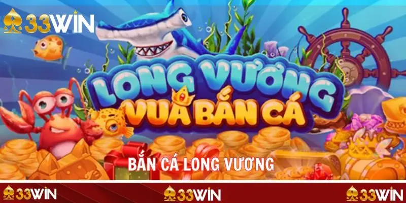 Bắn Cá Long Vương Huyền Thoại Săn Cá Số 1 Đại Dương