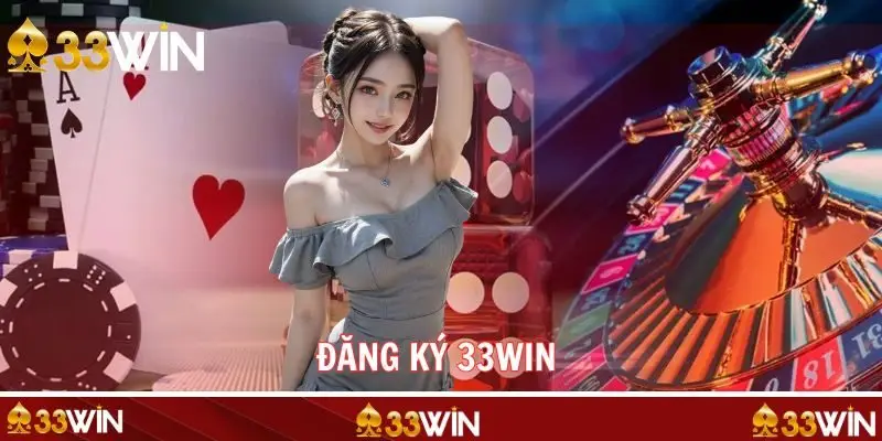 Đăng Ký 33WIN Trải Nghiệm Sòng Bài Đỉnh Cao Thời Thượng