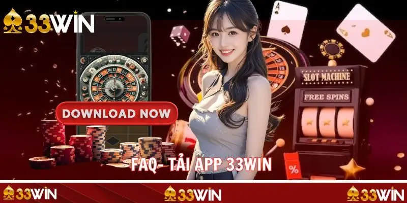 Câu hỏi thường gặp khi tải ứng dụng 33WIN về thiết bị 