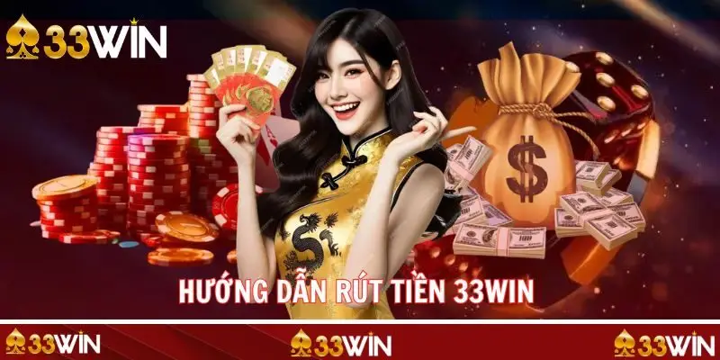 Chi tiết cách rút tiền 33WIN theo từng cách thành công ngay