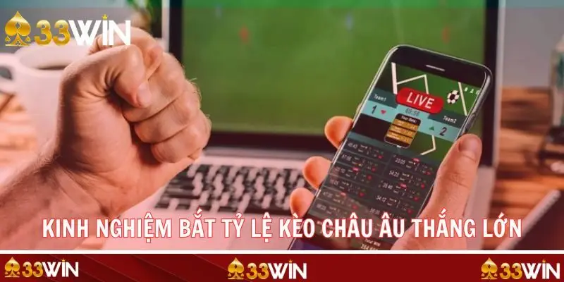 Kinh nghiệm bỏ túi tham gia bắt kèo châu Âu