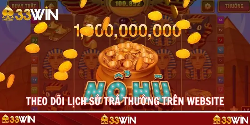 Theo dõi lịch sử trả thưởng là mẹo chơi nổ hũ quan trọng