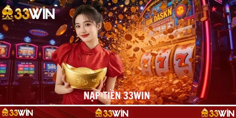 Nạp Tiền 33WIN Cơ Hội Đổi Thưởng Thiên Đường Xanh Chín 1-0-2