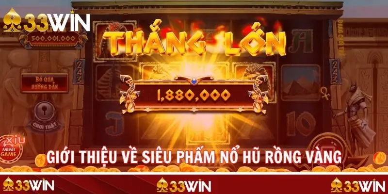Khái quát những điểm chính về siêu phẩm nổ hũ Rồng Vàng