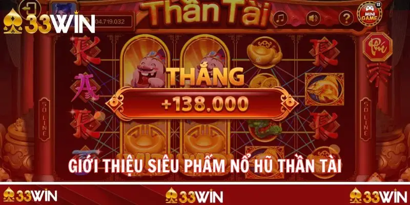 Tổng quan những nét chính về tựa game nổ hũ Thần Tài