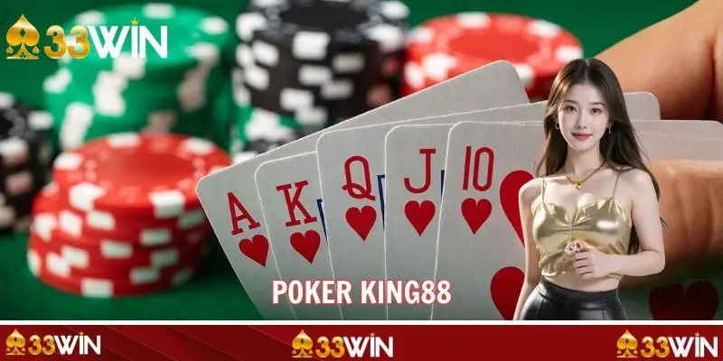 Poker King88 - Game Bài Đổi Thưởng Hot Số 1 2025 Tại 33WIN