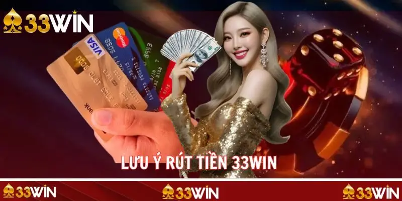 Điều cần ghi nhớ thực hiện rút thưởng 33WIN là gì?