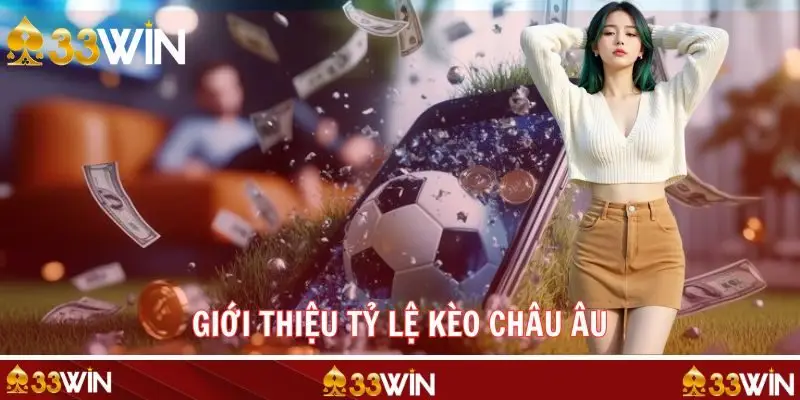 Khái niệm tỷ lệ kèo châu Âu dễ hiểu cho tân binh