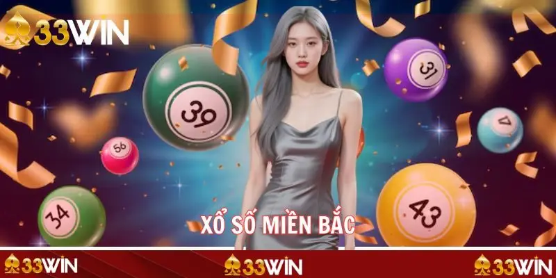 Xổ Số Miền Bắc - Review Chi Tiết Dành Cho Newbie Trên 33WIN