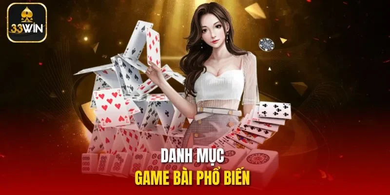 Danh mục game bài 33Win phổ biến