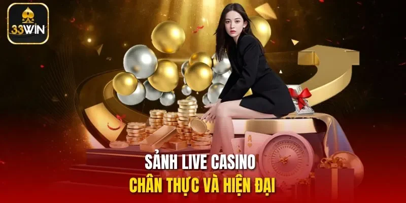 Sảnh Live Casino chân thực và hiện đại